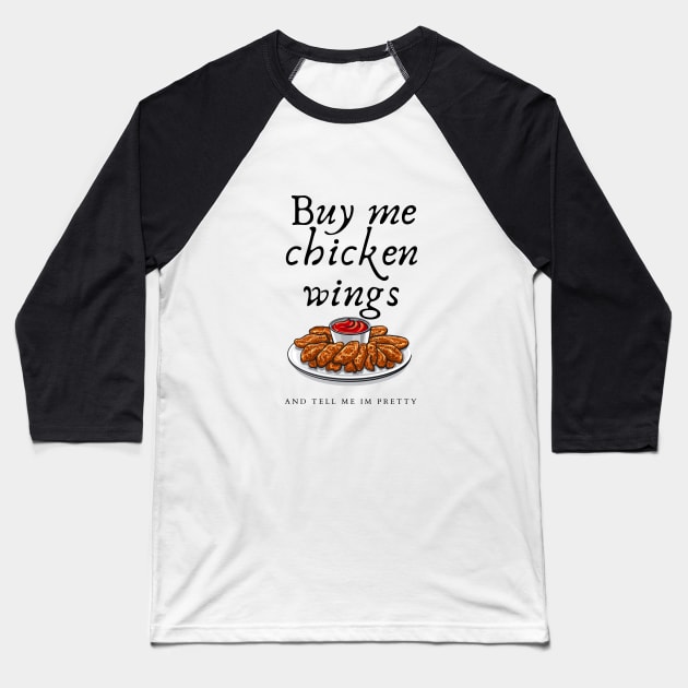 Chicken wings and compliments Baseball T-Shirt by ReAnnaMation